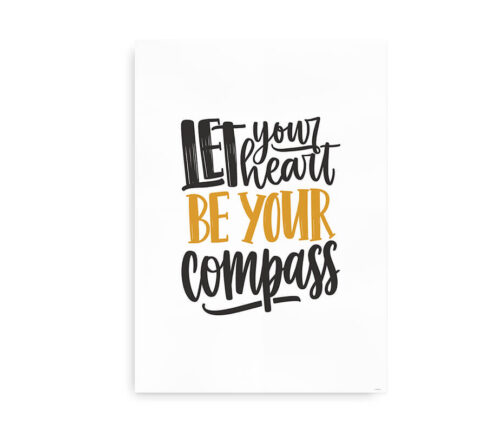 Let your heart be your compass - Plakat - Gul tekst
