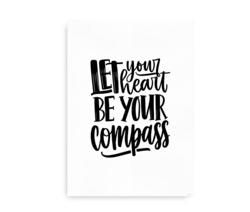 Let your heart be your compass - Plakat - sort tekst