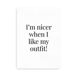 I'm Nicer When I Like My Outfit - Plakat sort hvid