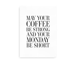 May Your Coffee Be Strong and Your Monday Be Short - citatplakat
