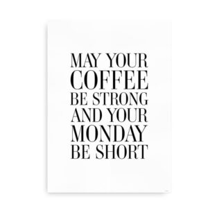 May Your Coffee Be Strong and Your Monday Be Short - citatplakat