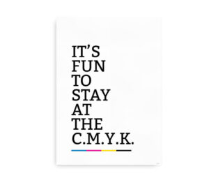 Plakat med teksten "It's fun to stay at the C.M.Y.K." i store bogstaver og farverne cyan, magenta, gul og sort.