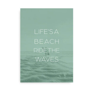 Life- a Beach - Ride the Waves