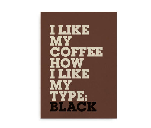 I like my coffee how i like my type black - poster