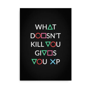 What doesn't kill you gives you xp - gamer plakat