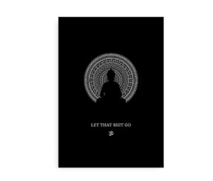 Plakat med silhuetten af en mediterende person foran en detaljeret mandala og teksten "Let that shit go" på sort baggrund.