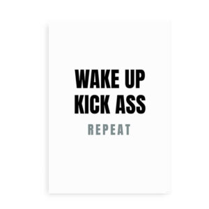 Wake Up. Kick Ass. Repeat - Citatplakat