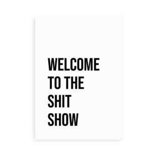 Welcome to the Shit Show _ Citatplakat