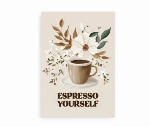 Plakat med en kop espresso omgivet af blomster og teksten "Espresso Yourself".
