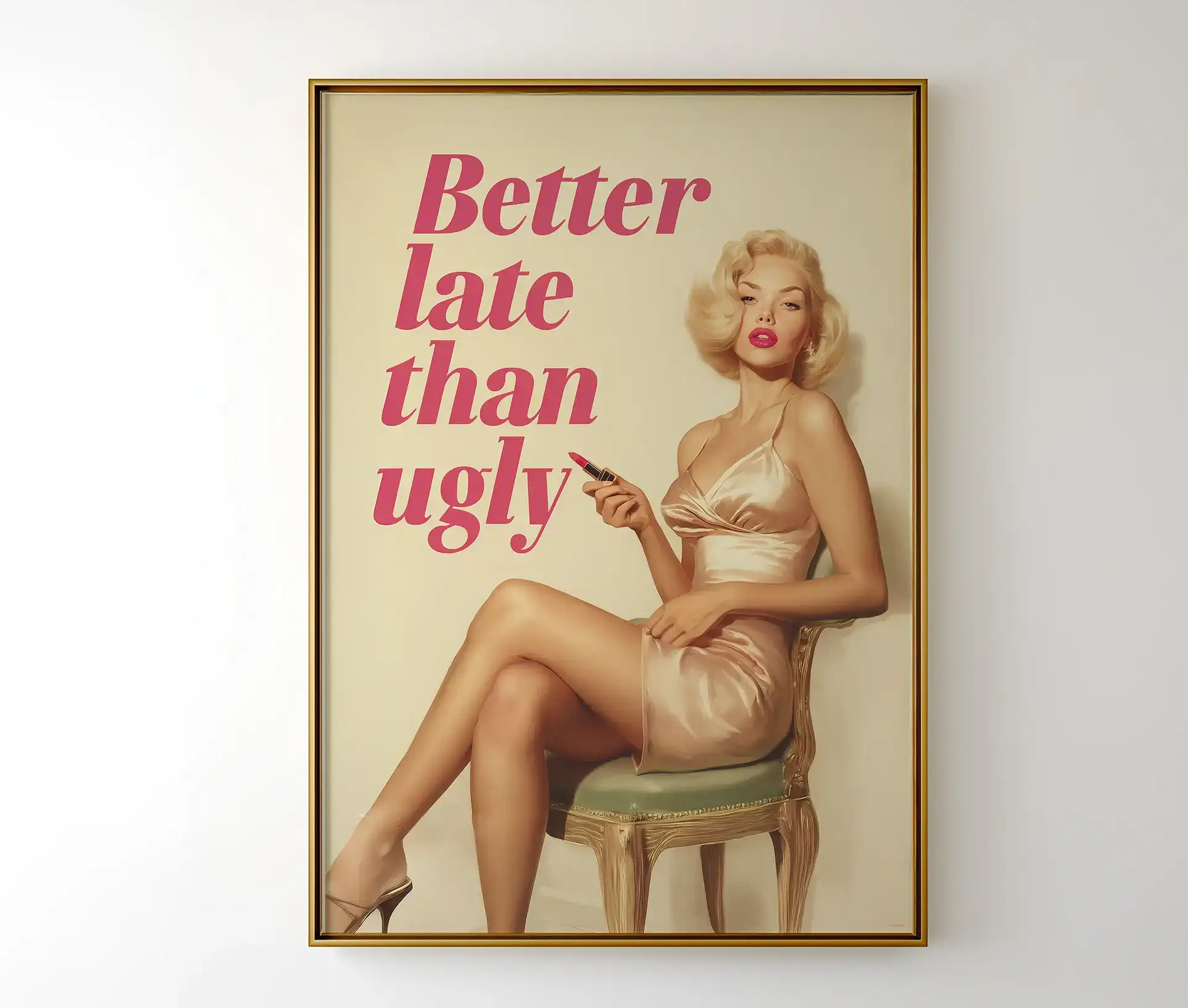 Plakat med teksten "Better Late Than Ugly" og illustration af glamourøs kvinde.