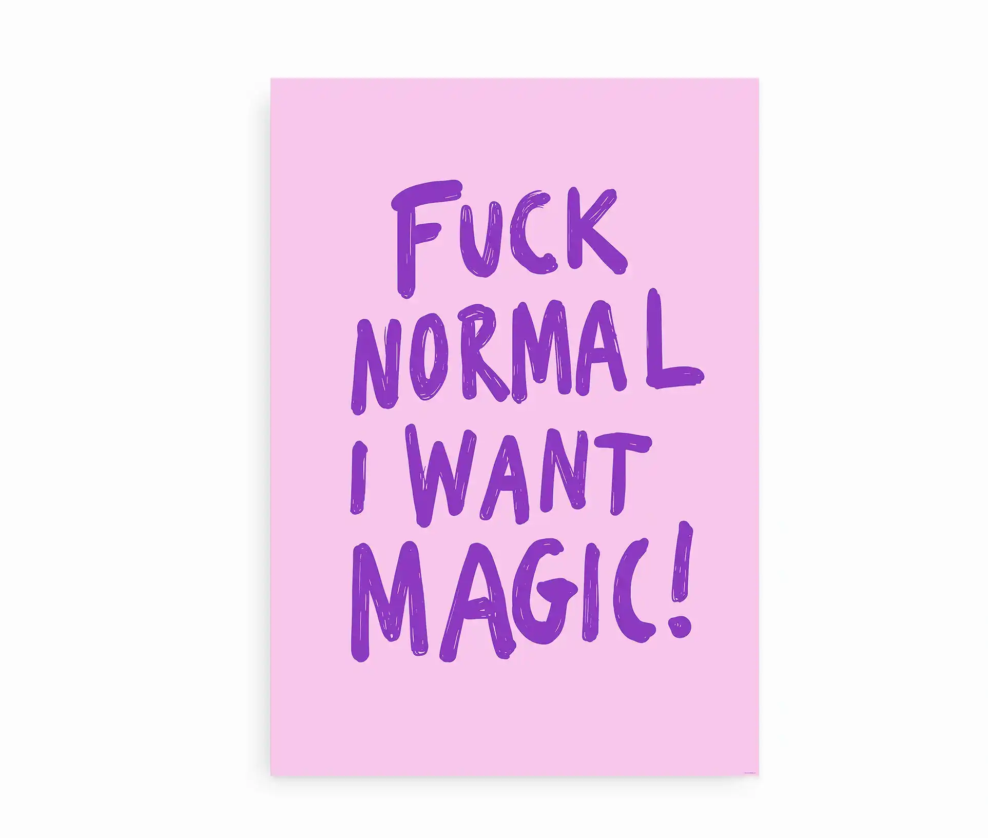 Plakat med teksten "Fuck Normal I Want Magic" i lilla på lyserød baggrund.