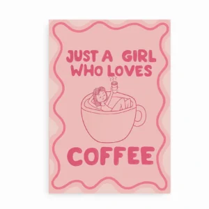 Fritlagt plakat med teksten Just a Girl Who Loves Coffee og kaffekop med pige