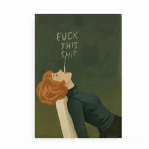 Plakat med illustration af en kvinde med rødligt hår, der ryger cigaret og teksten "Fuck This Shit" i røgen