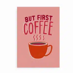 Plakat med teksten But First Coffee og rød kaffekop